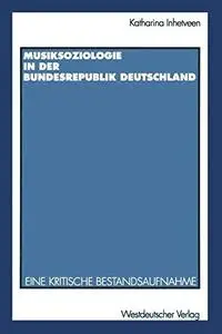 Musiksoziologie in der Bundesrepublik Deutschland: Eine kritische Bestandsaufnahme