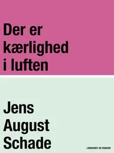 «Der er kærlighed i luften» by Jens August Schade