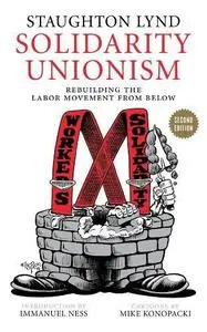 Solidarity Unionism : Rebuilding the Labor Movement from Below, Second Edition