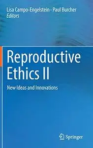 Reproductive Ethics II: New Ideas and Innovations (Repost)