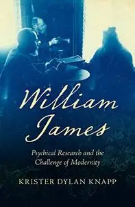 William James: Psychical Research and the Challenge of Modernity