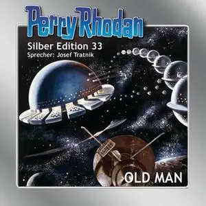 «Perry Rhodan - Silber Edition 33: Old Man» by William Voltz,Kurt Mahr,Clark Darlton,K.H. Scheer,H.G. Ewers