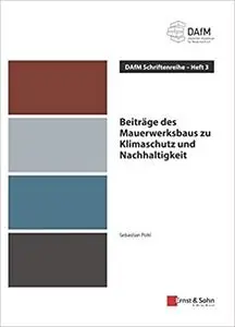 Beitrage des Mauerwerksbaus zu Klimaschutz und Nachhaltigkeit: DAfM Schriftenreihe Heft 3