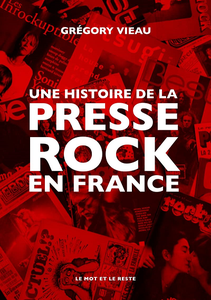 Une histoire de la presse rock en France - Grégory Vieau