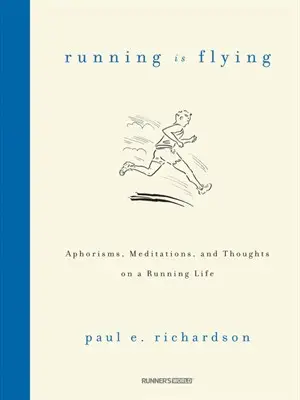 Running Is Flying: Aphorisms, Meditations, and Thoughts on a Running Life (repost)