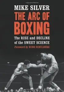 The Arc of Boxing: The Rise and Decline of the Sweet Science 