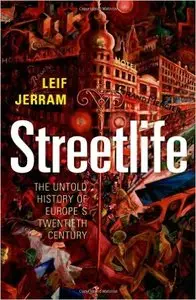 Streetlife: The Untold History of Europe's Twentieth Century