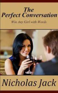 The Perfect Conversation: Win Any Girl With Words