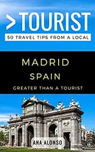 Greater Than a Tourist – Madrid Spain: 50 Travel Tips from a Local