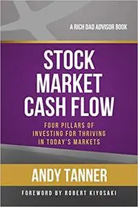 The Stock Market Cash Flow: Four Pillars of Investing for Thriving in Today s Markets (Rich Dad's Advisors
