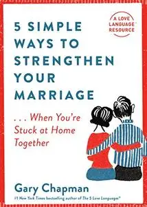 5 Simple Ways to Strengthen Your Marriage: ...When You're Stuck at Home Together