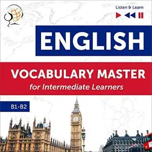 English Vocabulary Master for Intermediate Learners: Listen & Learn - Proficiency Level B1-B2