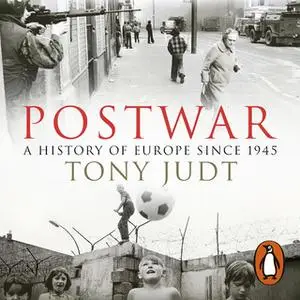 «Postwar: A History of Europe Since 1945» by Tony Judt
