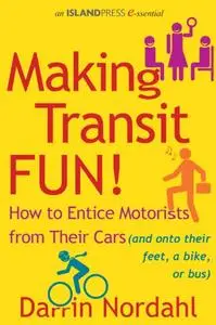 Making Transit Fun!: How to Entice Motorists from Their Cars