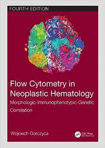 Flow Cytometry in Neoplastic Hematology: Morphologic-Immunophenotypic-Genetic Correlation, 4th Edition