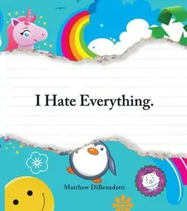 «I Hate Everything» by Matthew DiBenedetti