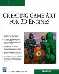 Creating Game Art for 3D Engines (Game Development) by Brad Strong [Repost]
