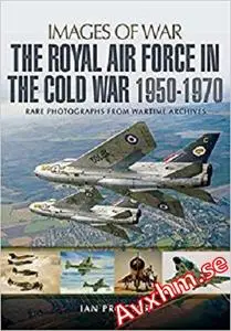 The Royal Air Force in the Cold War, 1950-1970 (Images of War)