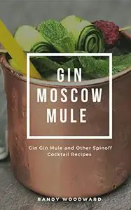 The Gin Moscow Mule - Gin Gin Mule and Other Spinoff Cocktail Recipes
