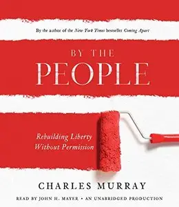 By the People: Rebuilding Liberty Without Permission [Audiobook]