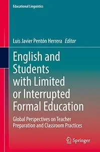 English and Students with Limited or Interrupted Formal Education: Global Perspectives on Teacher Preparation and Classroom Pra