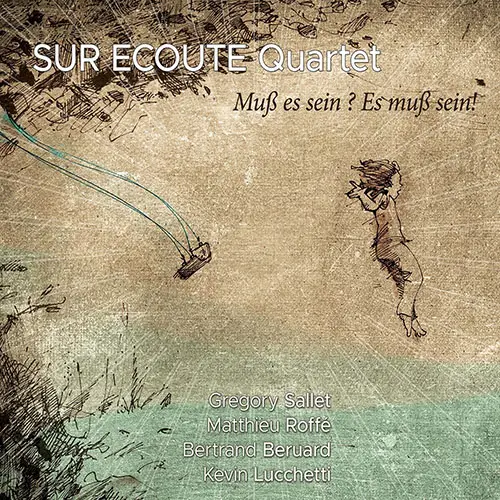Sur Ecoute Quartet - Muss es Sein? Es muss Sein! (2019)