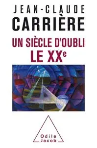 Jean-Claude Carrière, "Un siècle d'oubli, le XXe"