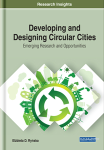 Developing and Designing Circular Cities : Emerging Research and Opportunities