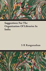 Suggestions for the Organization of Libraries in India