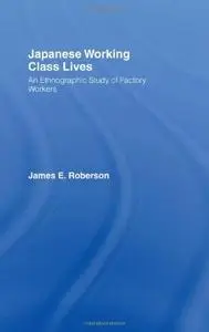 Japanese Working Class Lives: An Ethnographic Study of Factory Workers