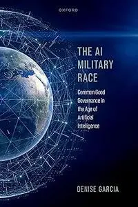 The AI Military Race: Common Good Governance in the Age of Artificial Intelligence