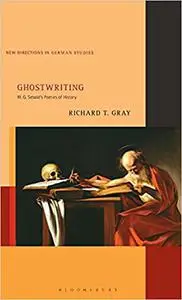 Ghostwriting: W. G. Sebald’s Poetics of History