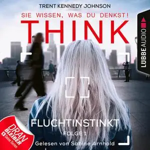 «Think. Sie wissen, was du denkst! - Folge 1: Fluchtinstinkt» by Trent Kennedy Johnson