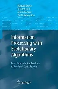 Information Processing with Evolutionary Algorithms: From Industrial Applications to Academic Speculations (Advanced Informatio