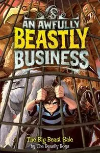 «The Big Beast Sale: An Awfully Beastly Business» by The Beastly Boys