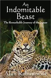 An Indomitable Beast: The Remarkable Journey of the Jaguar