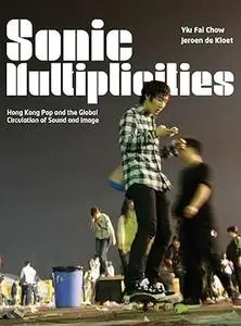 Sonic Multiplicities: Hong Kong Pop and the Global Circulation of Sound and Image