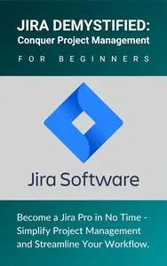Jira Demystified: Conquer Project Management for Beginners