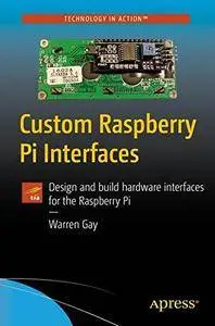 Custom Raspberry Pi Interfaces: Design and build hardware interfaces for the Raspberry Pi [Repost]