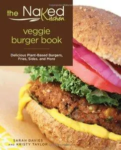 Naked Kitchen Veggie Burger Book: Delicious Plant-Based Burgers, Fries, Sides, And More (repost)