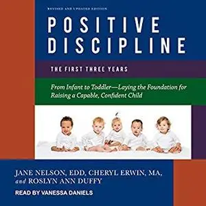 Positive Discipline: The First Three Years, Revised and Updated Edition [Audiobook]