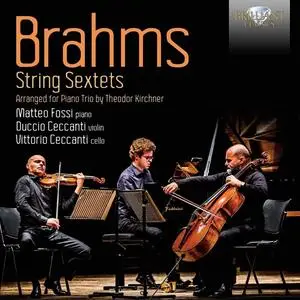 Matteo Fossi, Vittorio Ceccanti, Duccio Ceccanti - Brahms: String Sextets, Arranged for Piano Trio by Theodor Kirchner (2023)