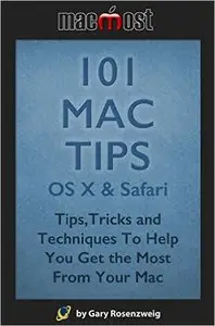 101 Mac Tips: OS X & Safari: Tips,Tricks and Techniques To Help You Get the Most From Your Mac