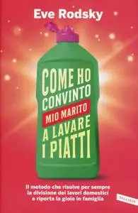 Eve Rodsky - Come ho convinto mio marito a lavare i piatti