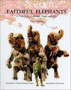 Faithful Elephants: A True Story of Animals, People and War