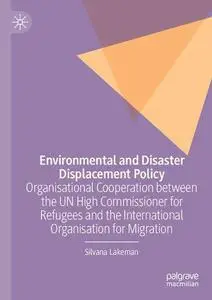 Environmental and Disaster Displacement Policy: Organisational Cooperation between the UN High Commissioner for Refugees and th