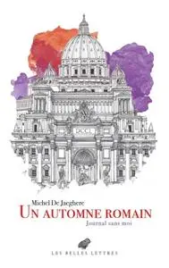 Michel de Jaeghere, "Un automne romain : Journal sans moi"