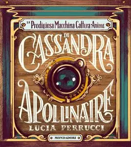 Lucia Perrucci - La prodigiosa macchina cattura anime di Cassandra Apollinaire