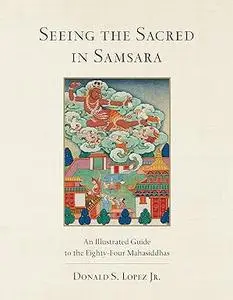 Seeing the Sacred in Samsara: An Illustrated Guide to the Eighty-Four Mahasiddhas (Repost)