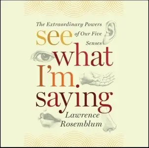 See What I'm Saying: The Extraordinary Powers of Our Five Senses (Audiobook)